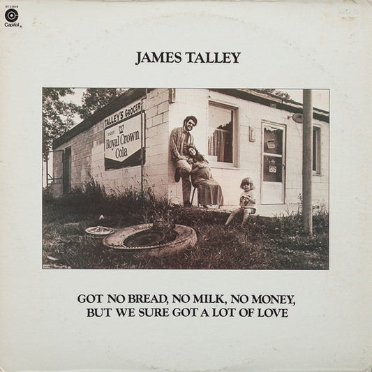 James Talley – Got No Bread, No Milk, No Money, But We Sure Got A Lot Of Love (VG+/VG+)